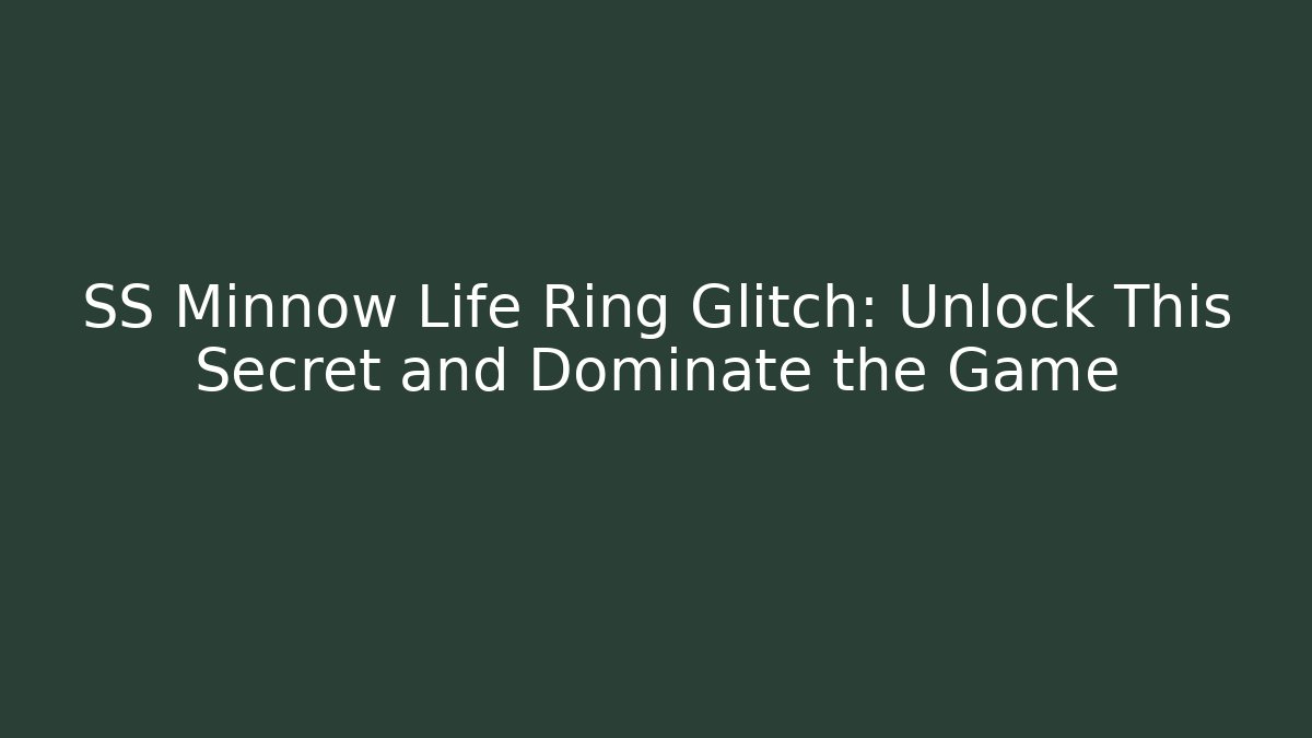 SS Minnow Life Ring Glitch: Unlock This Secret and Dominate the Game