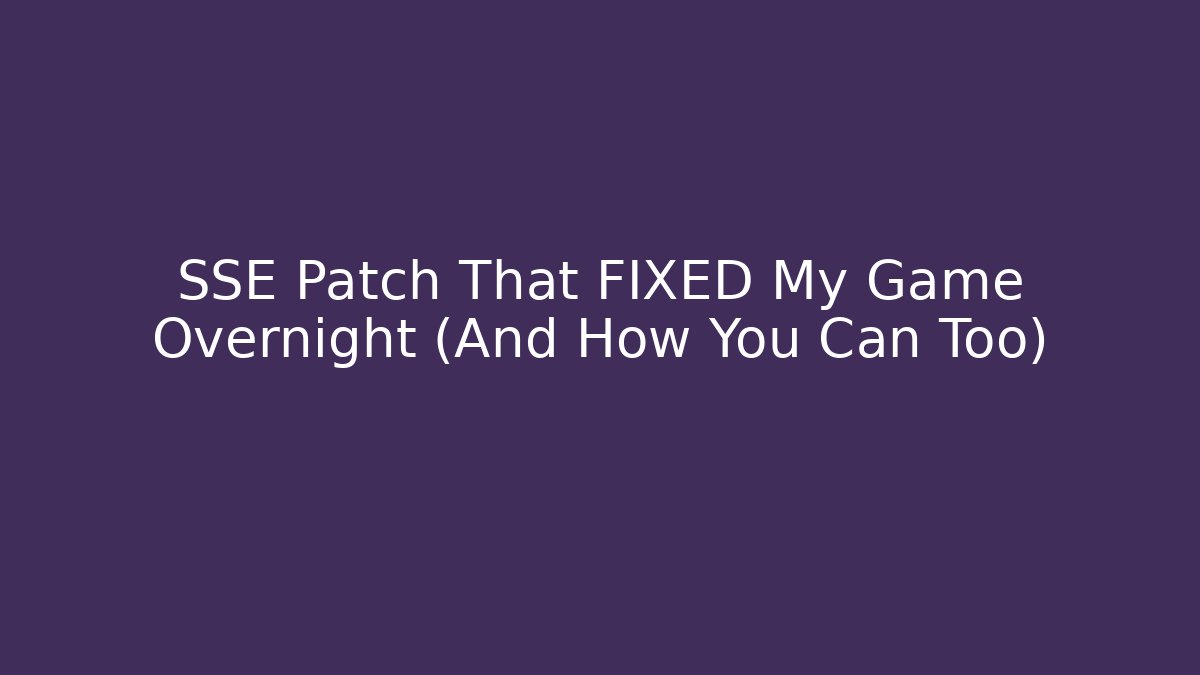 SSE Patch That FIXED My Game Overnight (And How You Can Too)