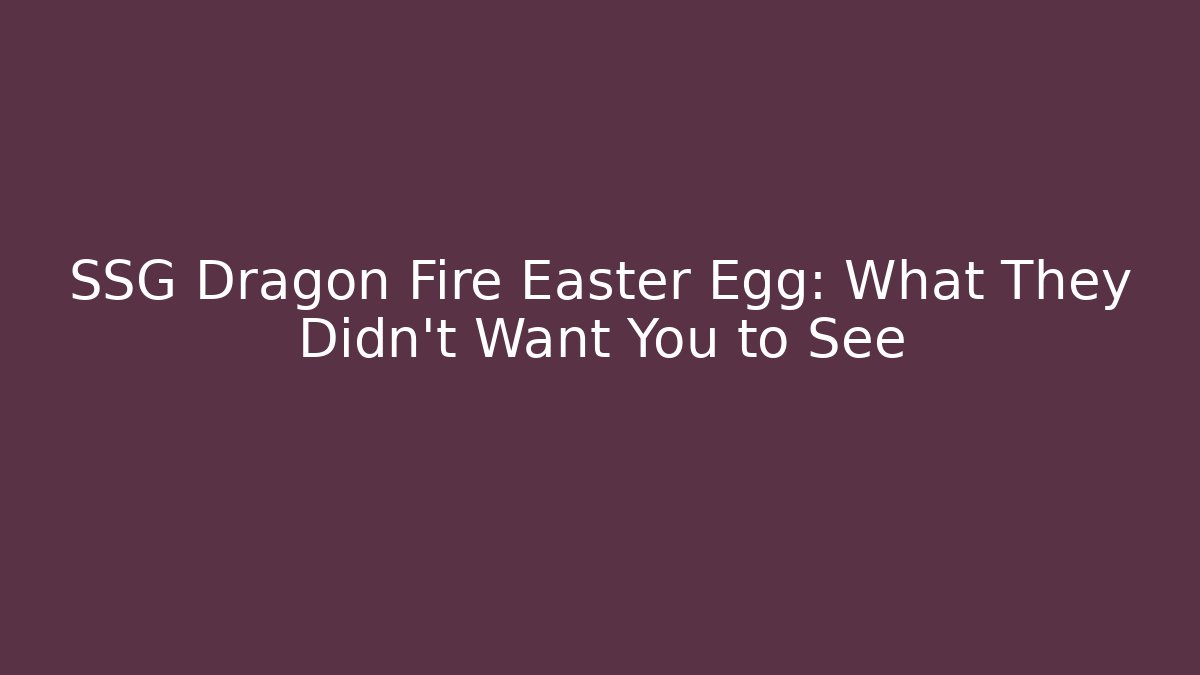 SSG Dragon Fire Easter Egg: What They Didn’t Want You to See