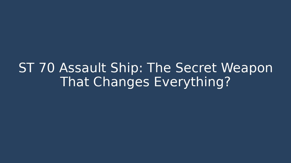 ST 70 Assault Ship: The Secret Weapon That Changes Everything?