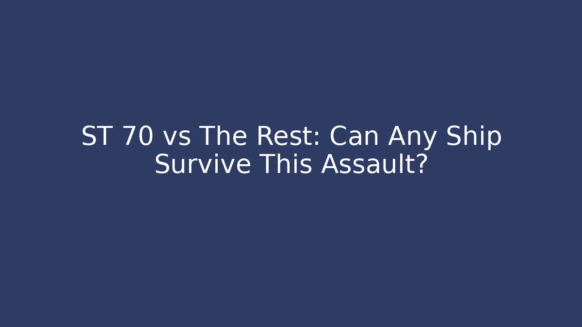 ST 70 vs The Rest: Can Any Ship Survive This Assault?