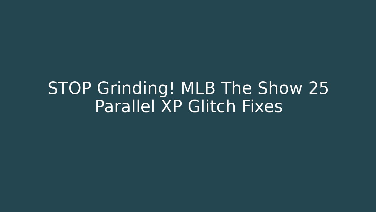 STOP Grinding! MLB The Show 25 Parallel XP Glitch Fixes - Vintage E-Juice