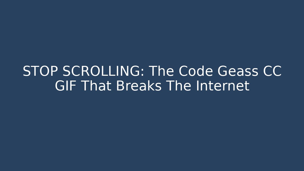 STOP SCROLLING: The Code Geass CC GIF That Breaks The Internet