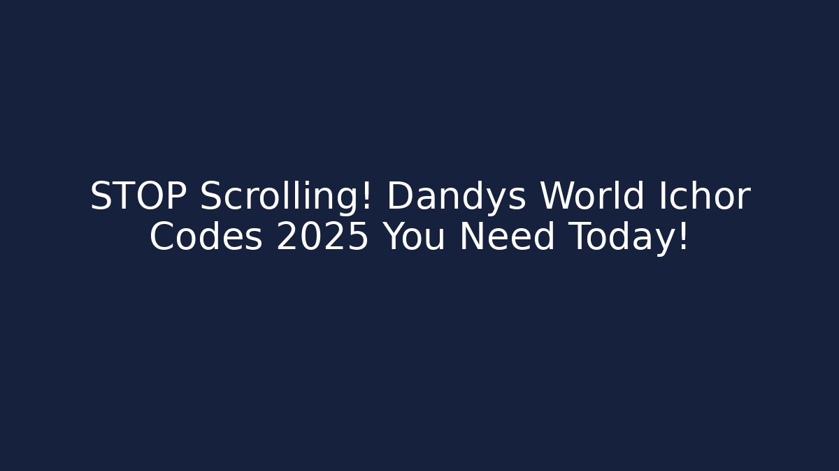 STOP Scrolling! Dandys World Ichor Codes 2025 You Need Today!