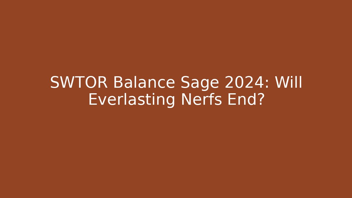 SWTOR Balance Sage 2024: Will Everlasting Nerfs End? - Vintage E-Juice