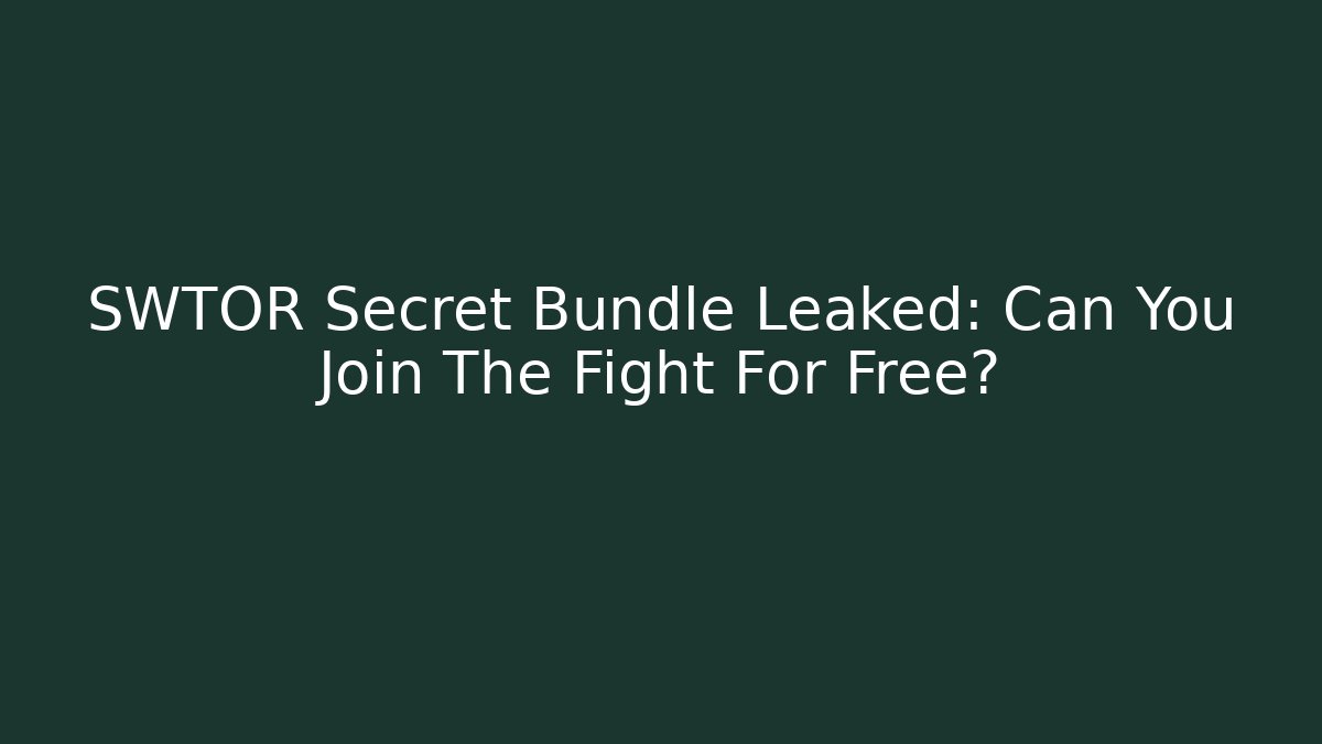 SWTOR Secret Bundle Leaked: Can You Join The Fight For Free?