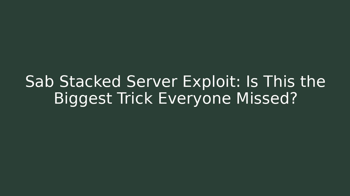 Sab Stacked Server Exploit: Is This the Biggest Trick Everyone Missed?