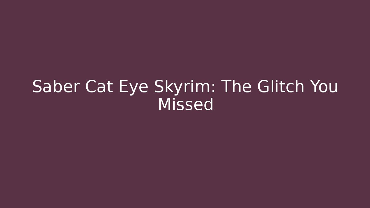Saber Cat Eye Skyrim: The Glitch You Missed