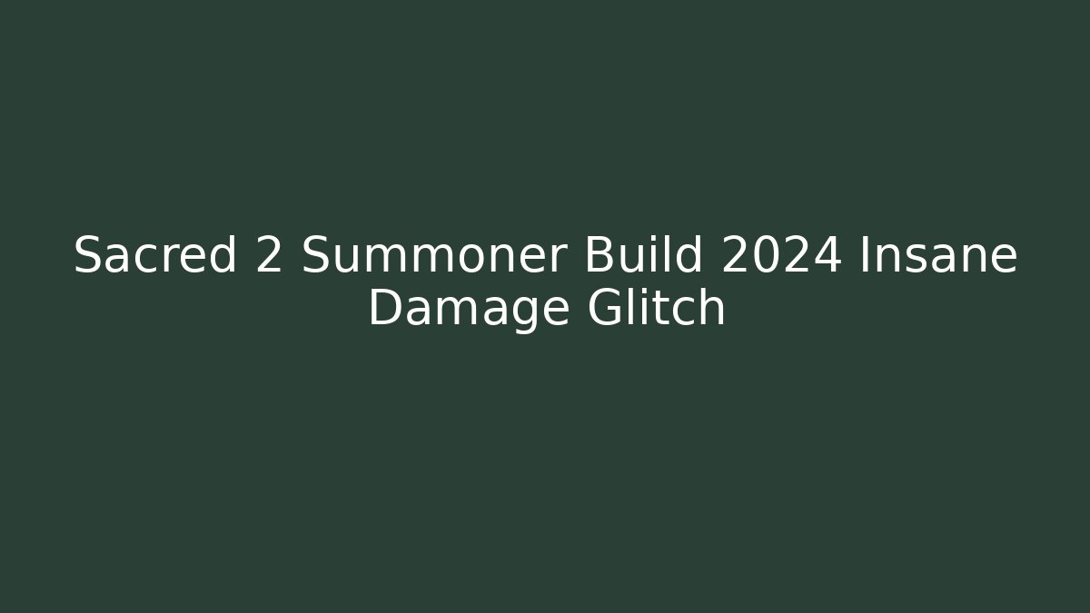 Sacred 2 Summoner Build 2024 Insane Damage Glitch