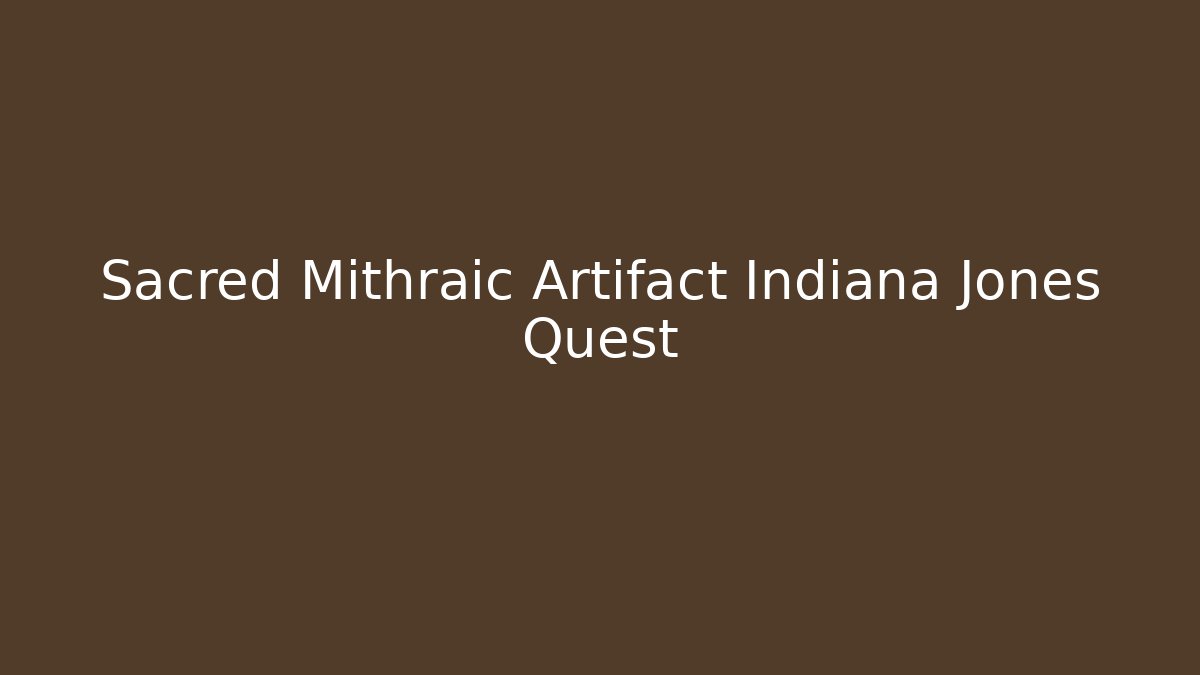 Sacred Mithraic Artifact Indiana Jones Quest