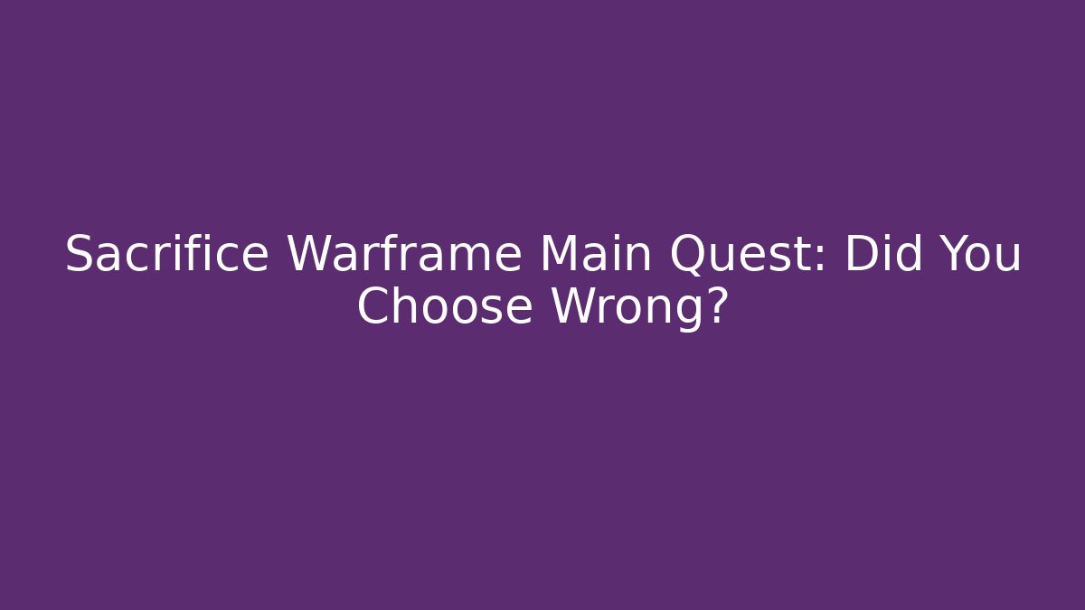 Sacrifice Warframe Main Quest: Did You Choose Wrong? - Vintage E-Juice