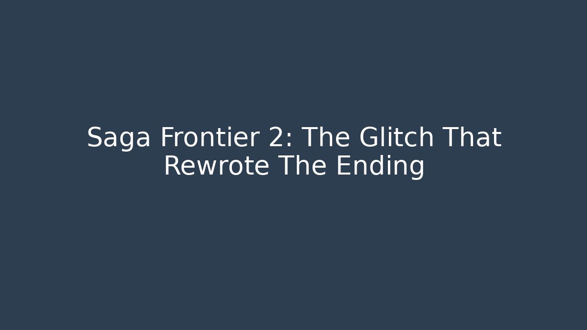 Saga Frontier 2: The Glitch That Rewrote The Ending - Vintage E-Juice