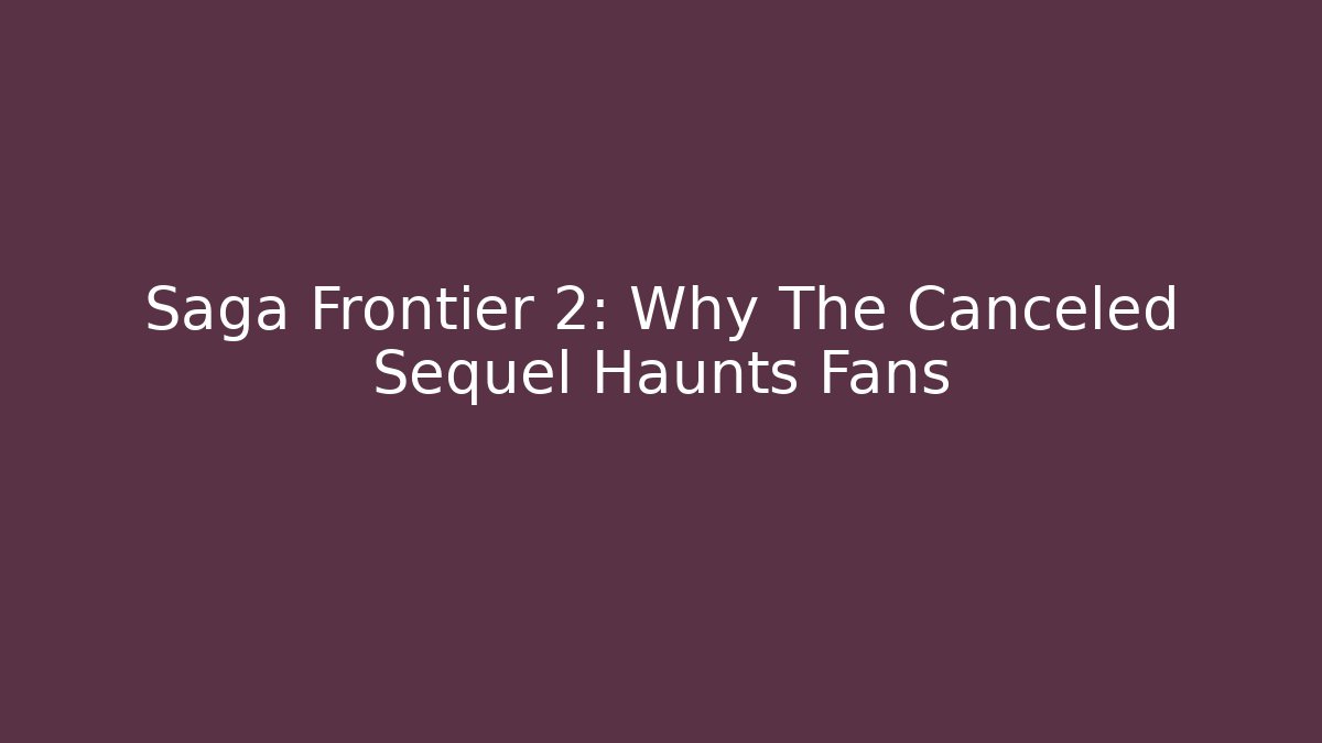 Saga Frontier 2: Why The Canceled Sequel Haunts Fans