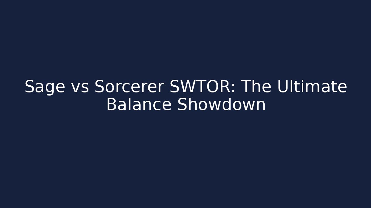 Sage vs Sorcerer SWTOR: The Ultimate Balance Showdown