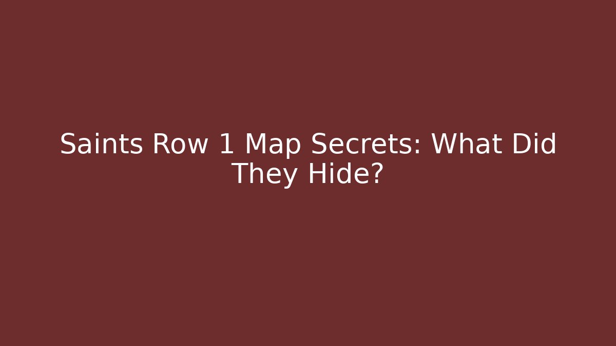Saints Row 1 Map Secrets: What Did They Hide?