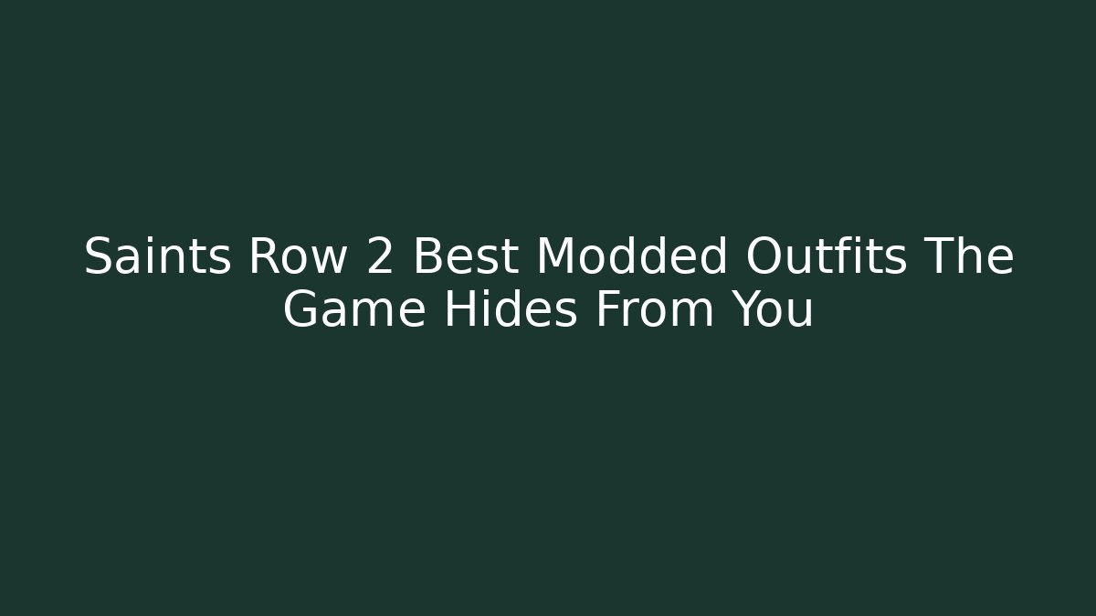 Saints Row 2 Best Modded Outfits The Game Hides From You
