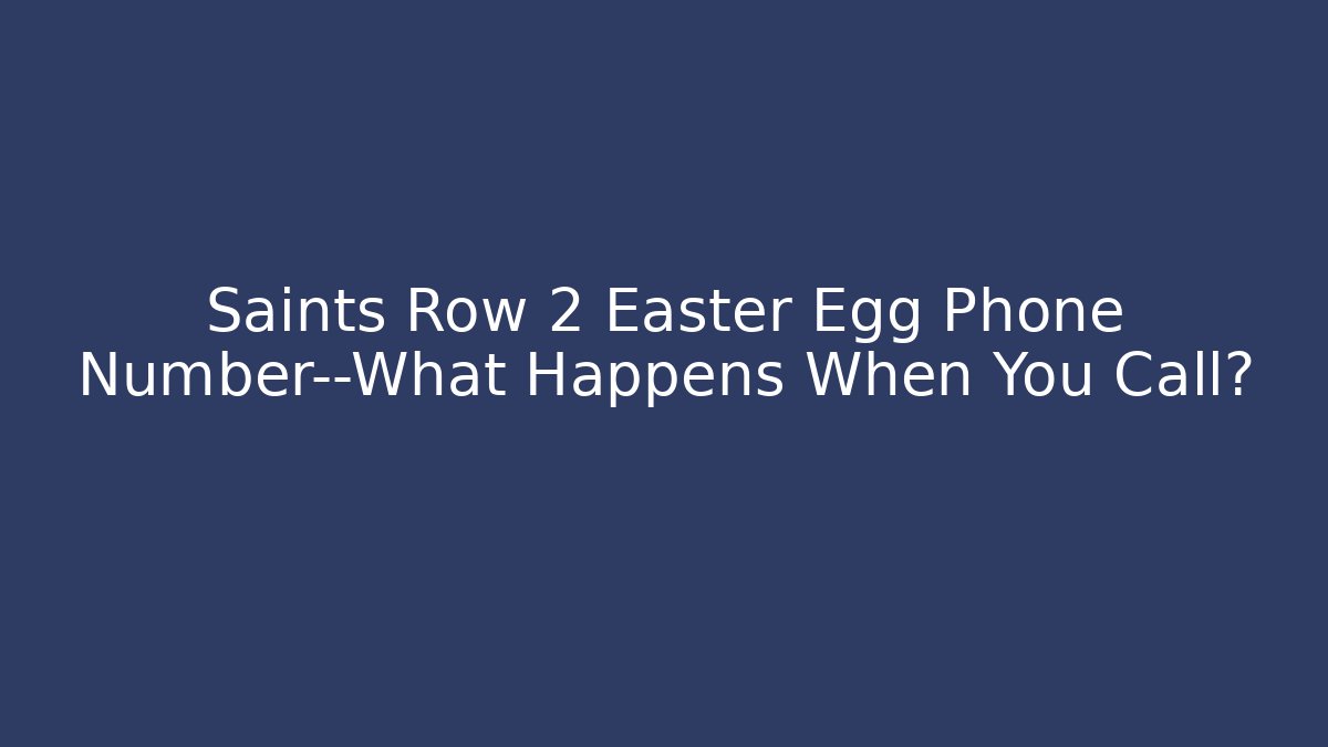 Saints Row 2 Easter Egg Phone Number—What Happens When You Call? - Vintage E-Juice