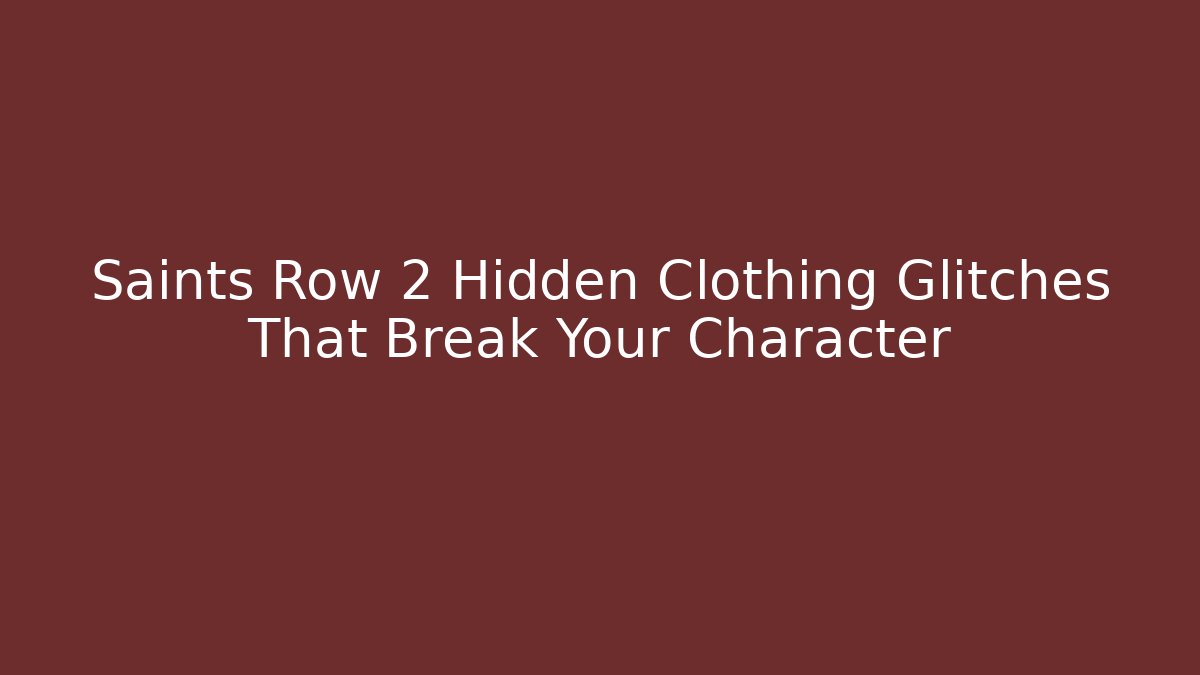 Saints Row 2 Hidden Clothing Glitches That Break Your Character