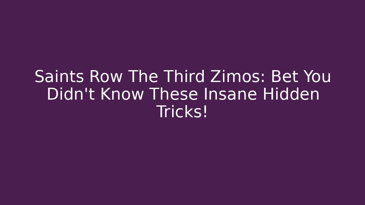 Saints Row The Third Zimos: Bet You Didn't Know These Insane Hidden Tricks!