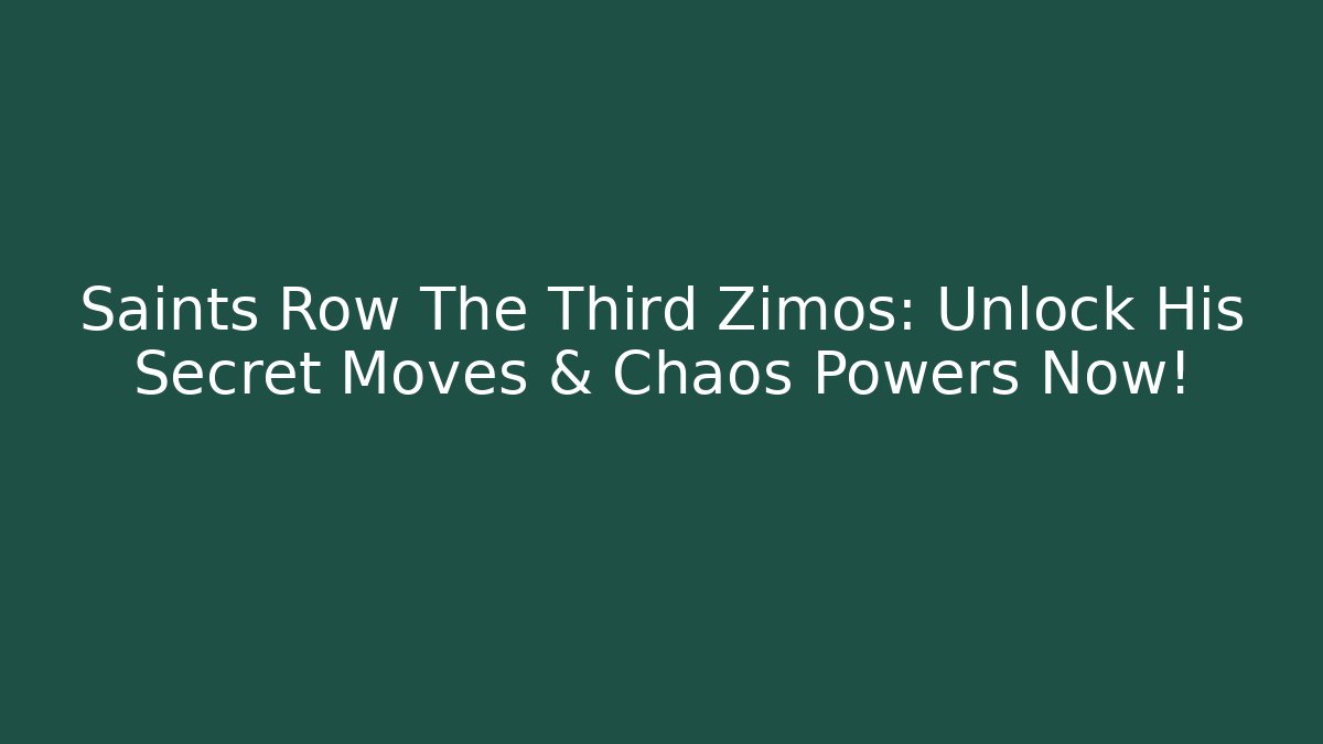 Saints Row The Third Zimos: Unlock His Secret Moves & Chaos Powers Now!