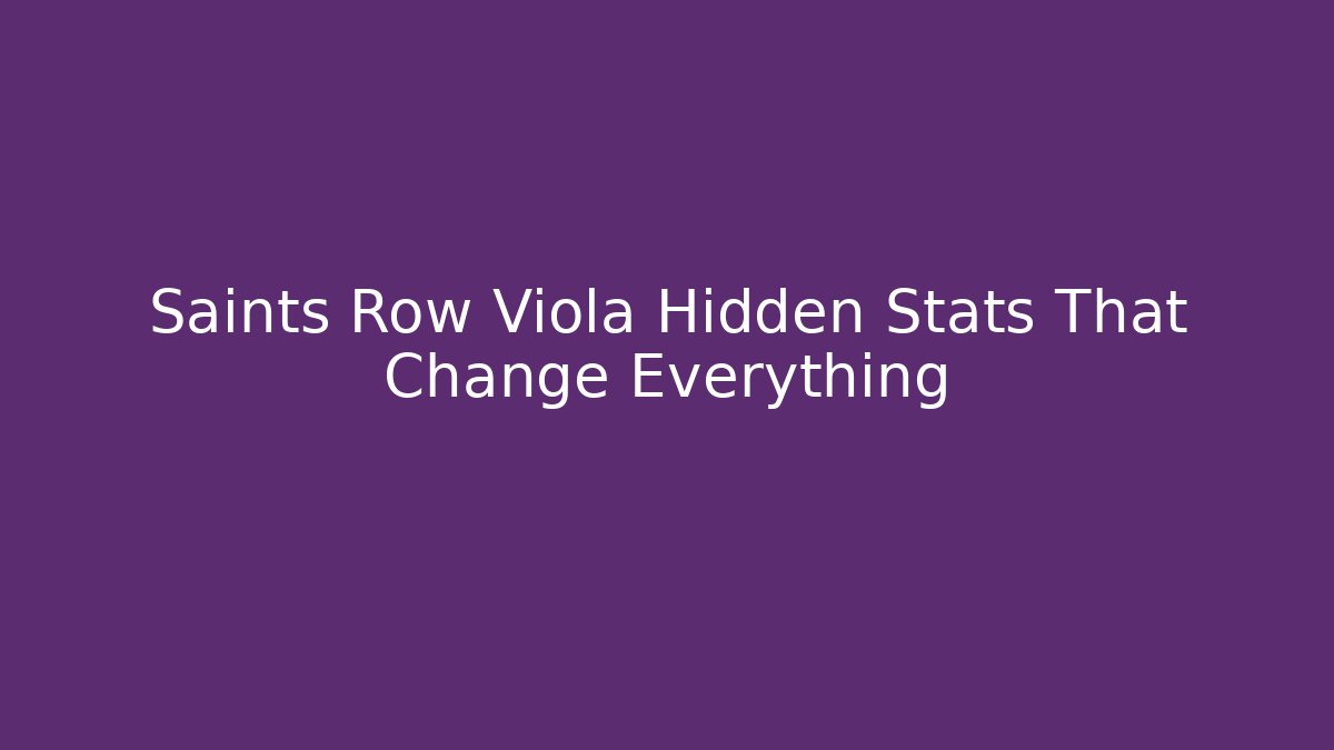 Saints Row Viola Hidden Stats That Change Everything