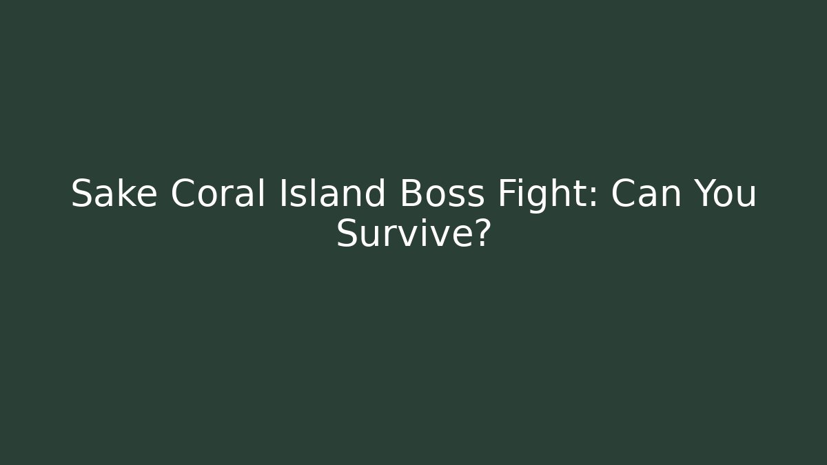 Sake Coral Island Boss Fight: Can You Survive?
