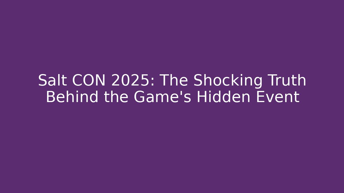 Salt CON 2025: The Shocking Truth Behind the Game's Hidden Event
