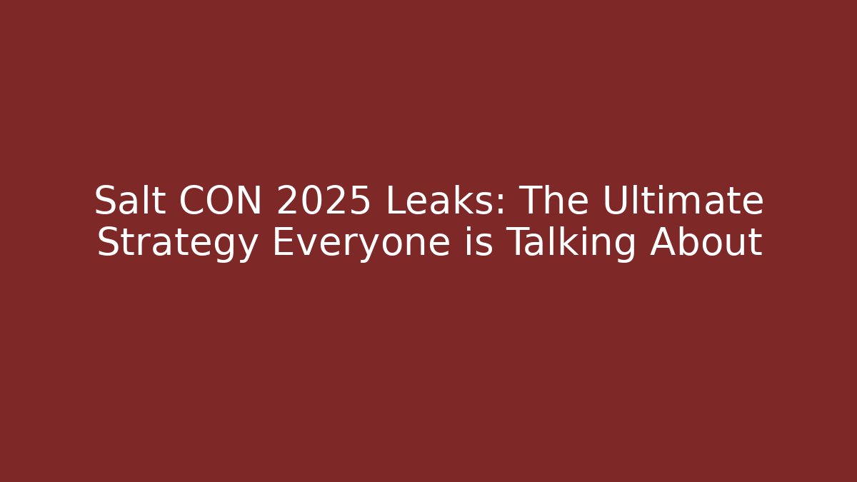 Salt CON 2025 Leaks: The Ultimate Strategy Everyone is Talking About