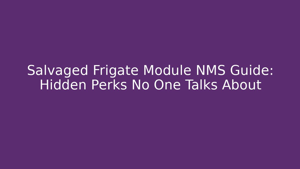 Salvaged Frigate Module NMS Guide: Hidden Perks No One Talks About - Vintage E-Juice
