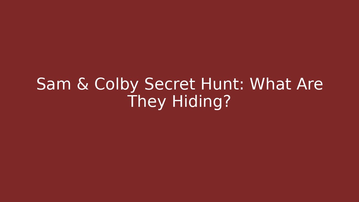 Sam & Colby Secret Hunt: What Are They Hiding?