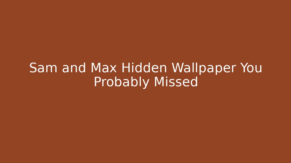 Sam and Max Hidden Wallpaper You Probably Missed