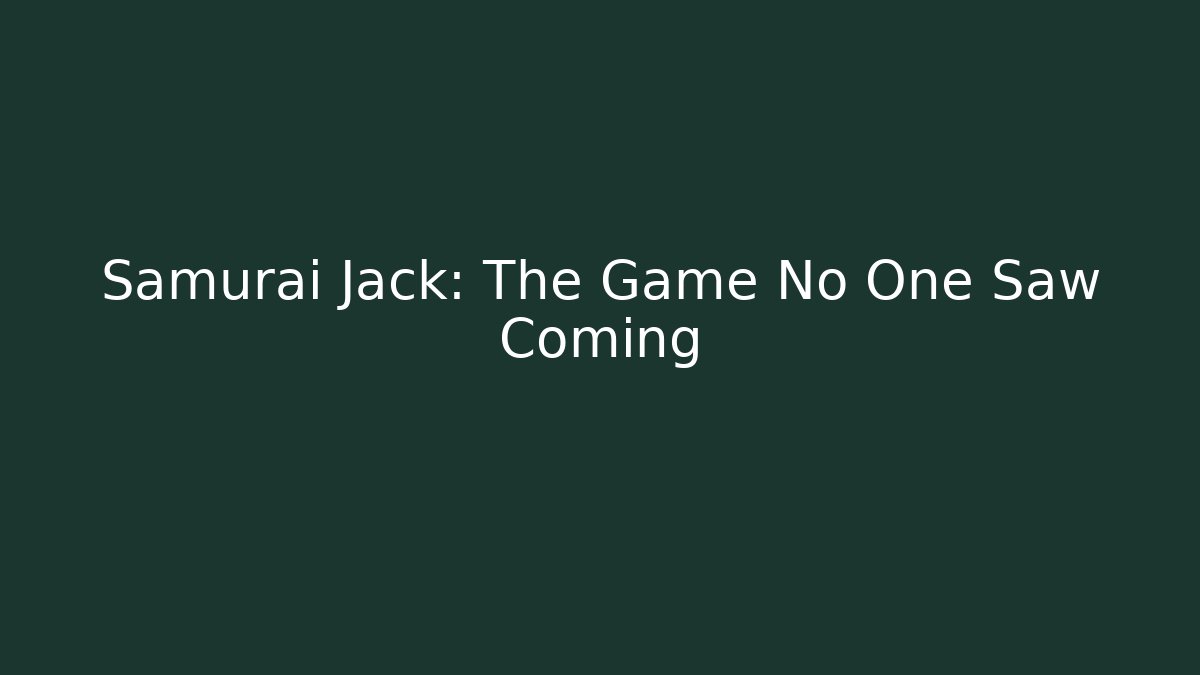 Samurai Jack: The Game No One Saw Coming