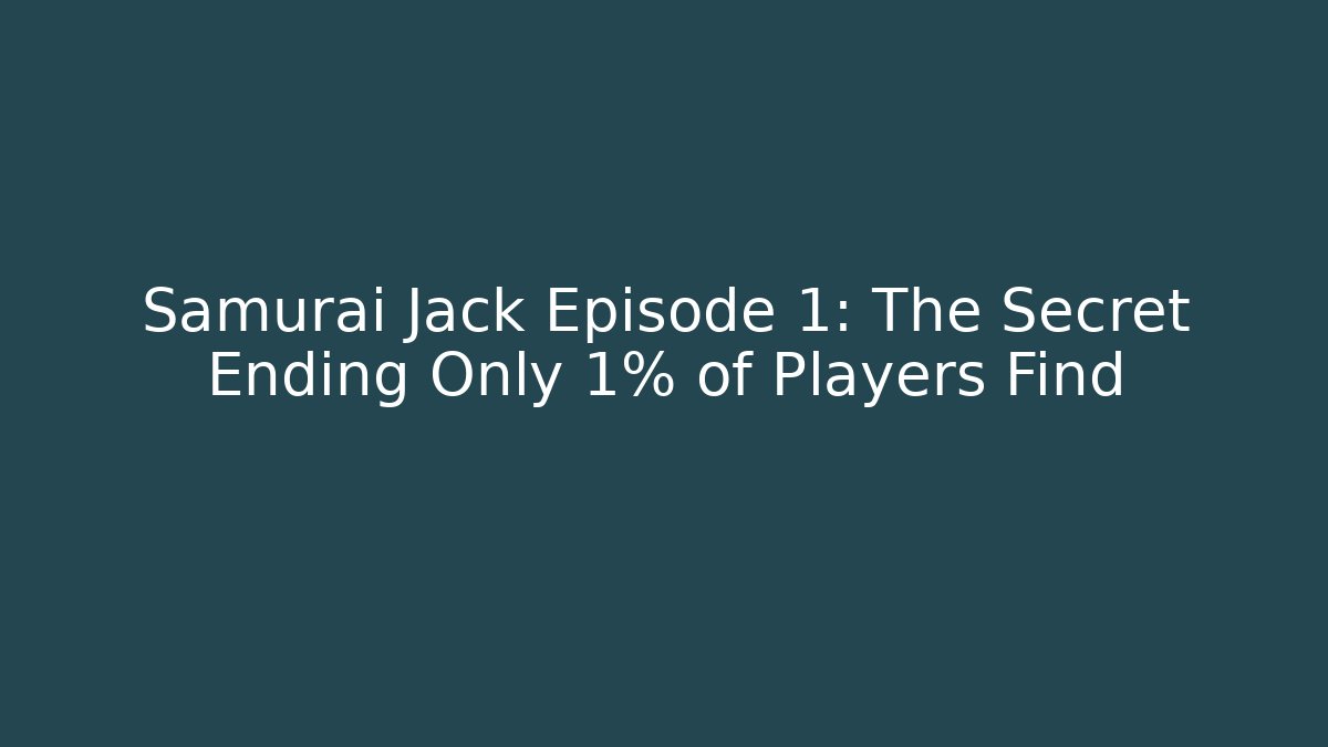 Samurai Jack Episode 1: The Secret Ending Only 1% of Players Find