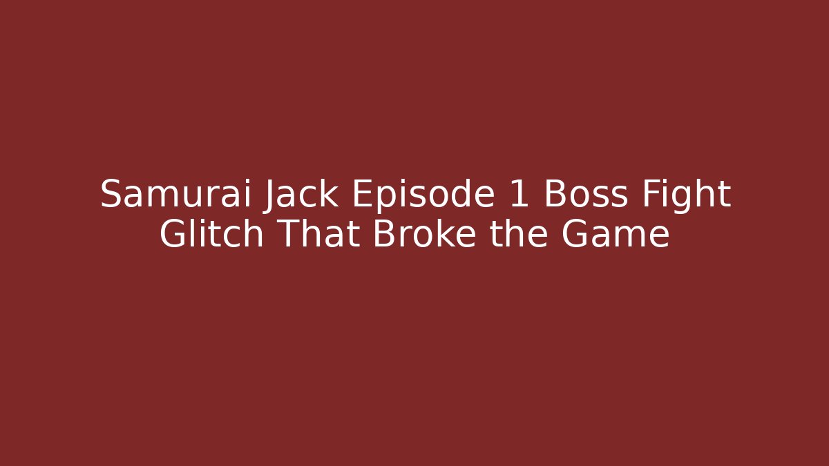 Samurai Jack Episode 1 Boss Fight Glitch That Broke the Game