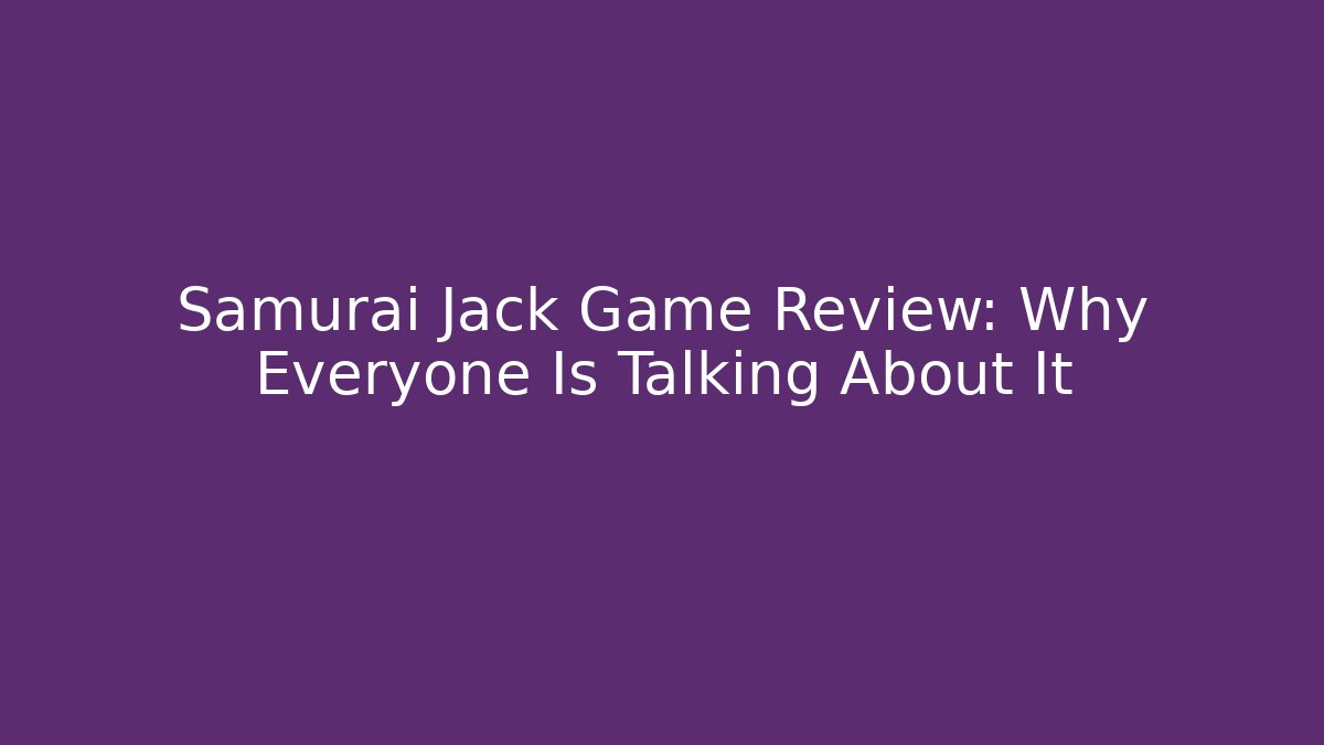 Samurai Jack Game Review: Why Everyone Is Talking About It - Vintage E-Juice