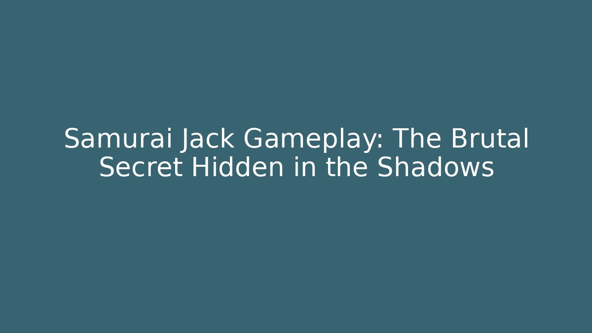 Samurai Jack Gameplay: The Brutal Secret Hidden in the Shadows