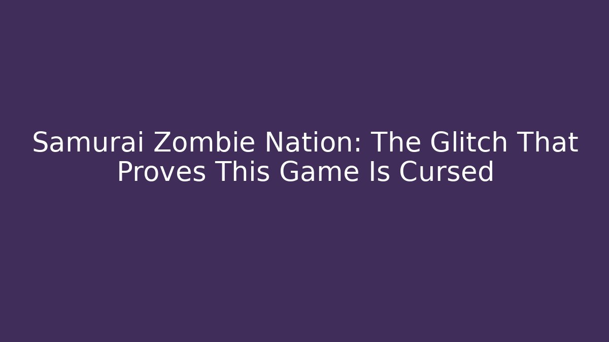 Samurai Zombie Nation: The Glitch That Proves This Game Is Cursed