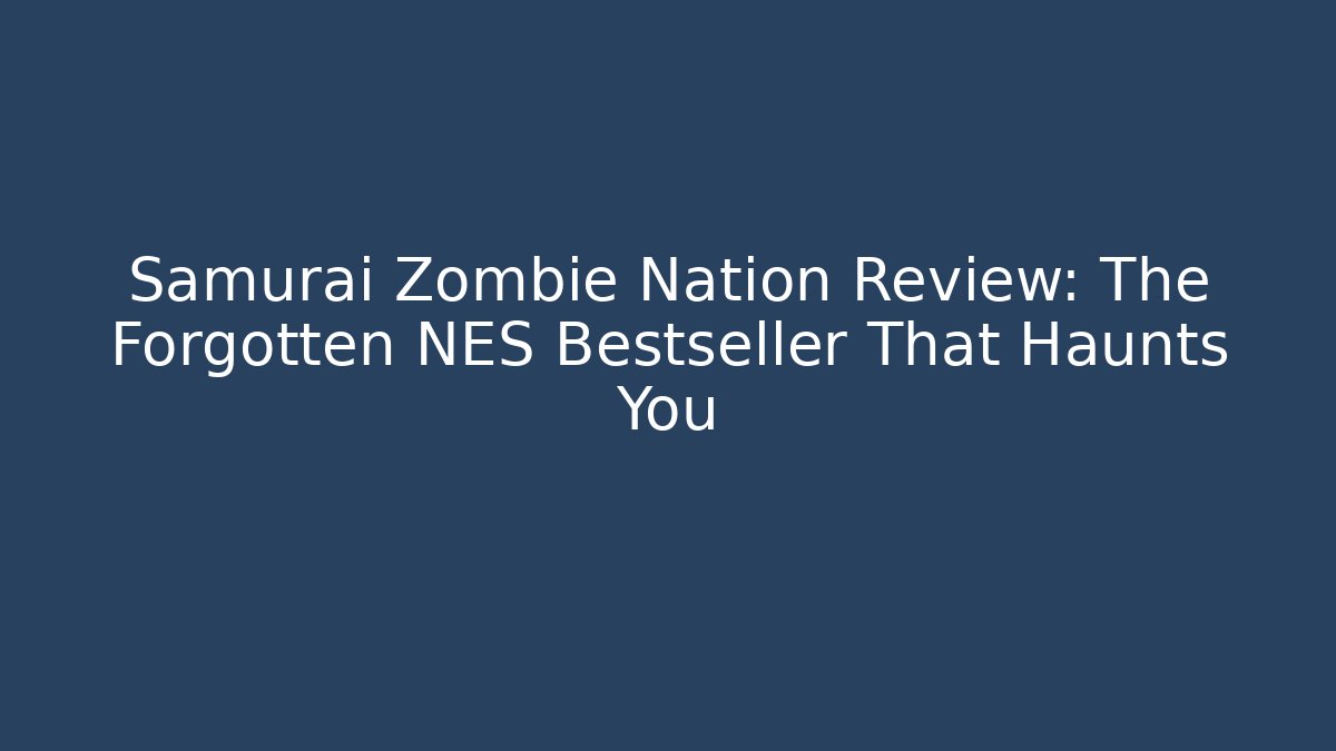 Samurai Zombie Nation Review: The Forgotten NES Bestseller That Haunts You