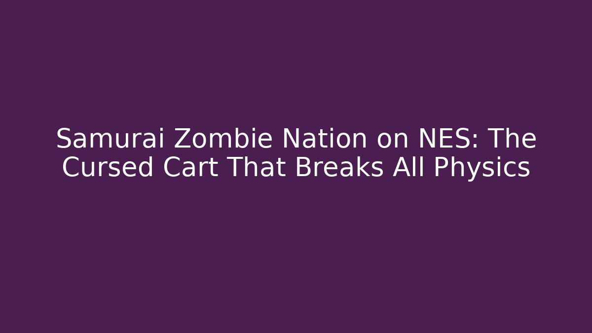 Samurai Zombie Nation on NES: The Cursed Cart That Breaks All Physics