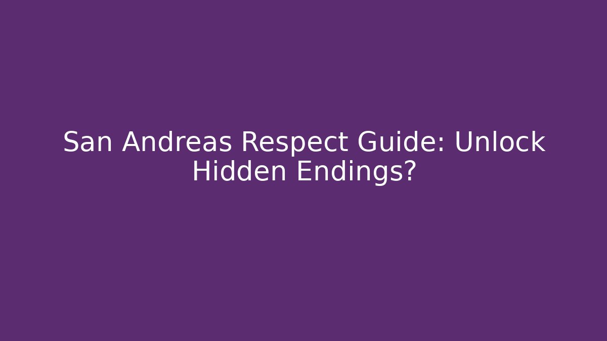 San Andreas Respect Guide: Unlock Hidden Endings? - Vintage E-Juice
