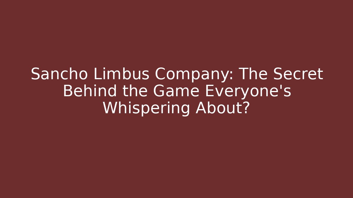 Sancho Limbus Company: The Secret Behind the Game Everyone’s Whispering About?