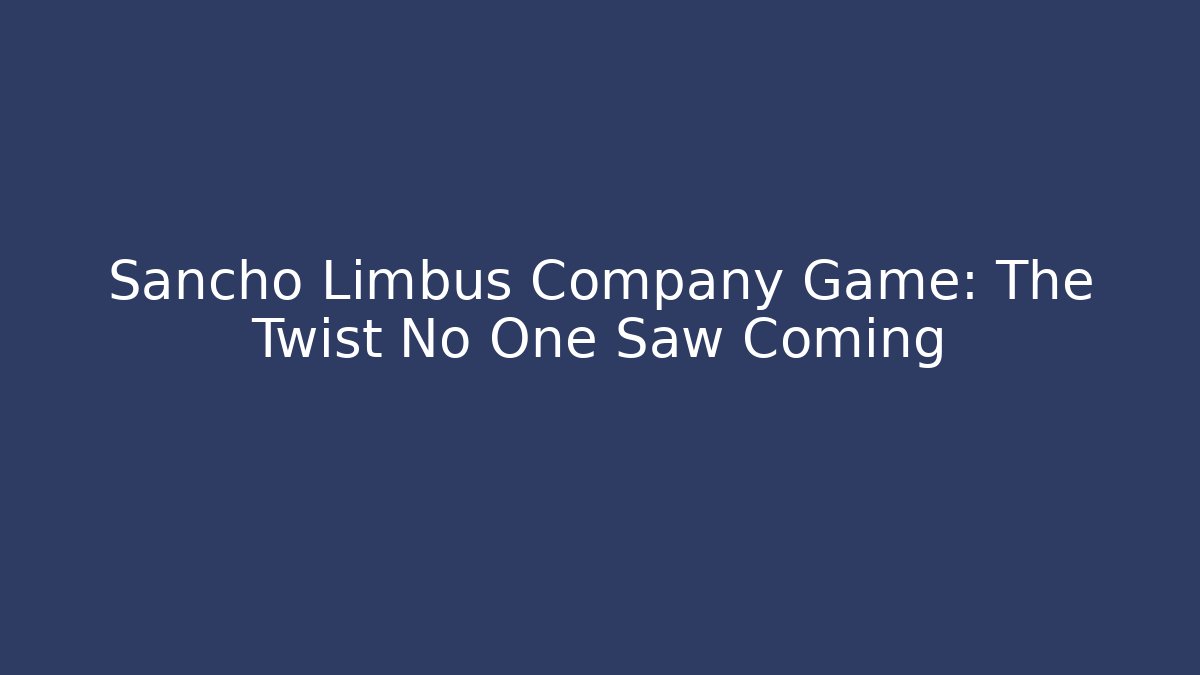 Sancho Limbus Company Game: The Twist No One Saw Coming