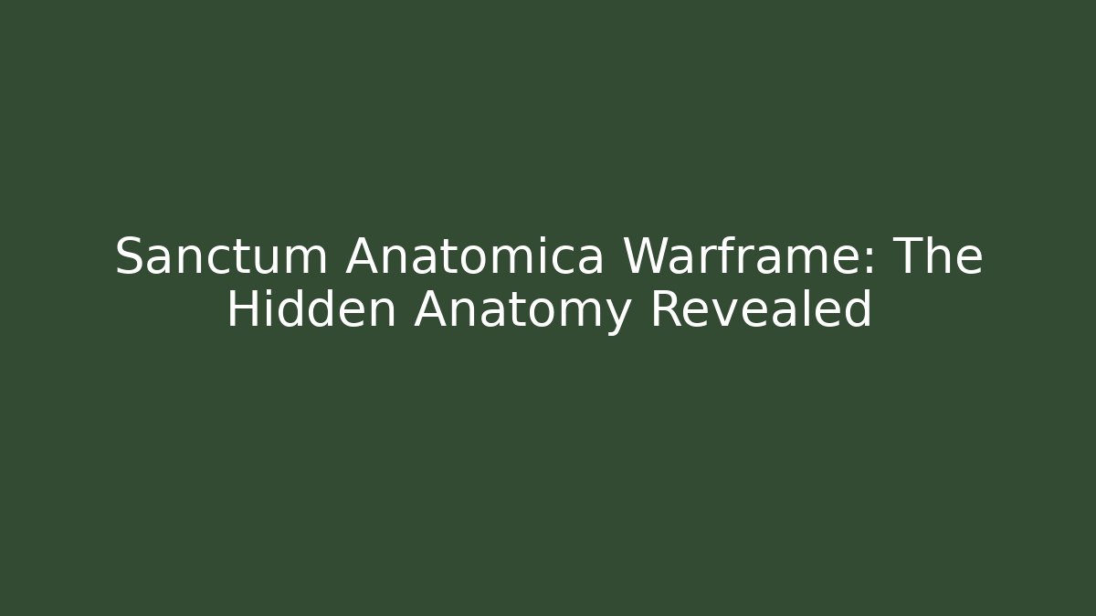 Sanctum Anatomica Warframe: The Hidden Anatomy Revealed