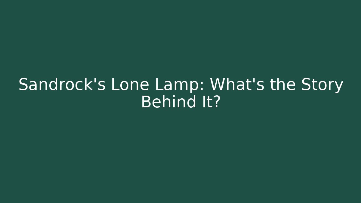 Sandrock’s Lone Lamp: What’s the Story Behind It?