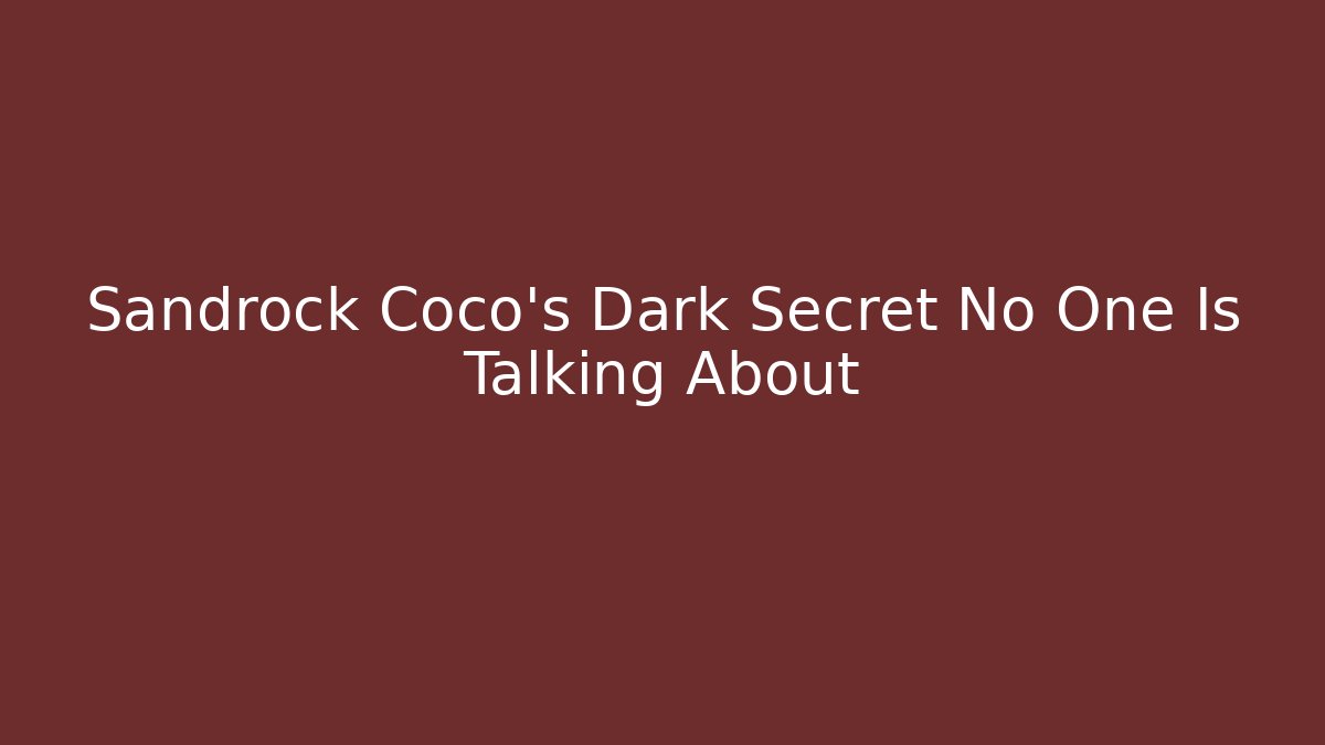 Sandrock Coco's Dark Secret No One Is Talking About