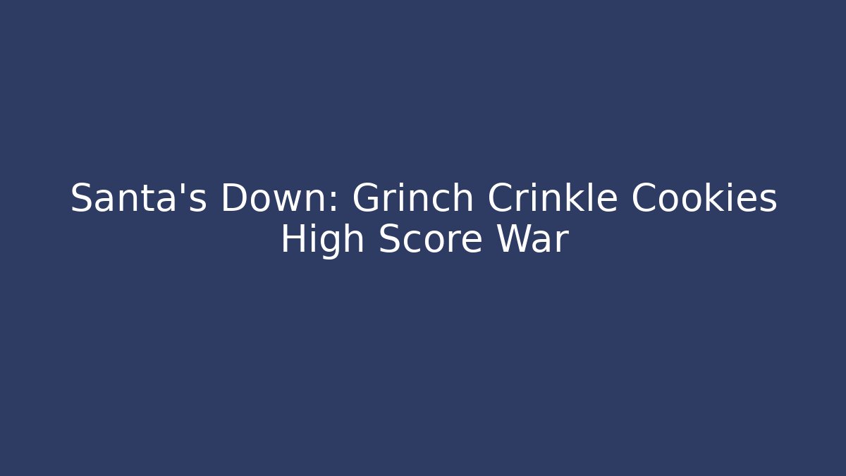 Santa's Down: Grinch Crinkle Cookies High Score War - Vintage E-Juice