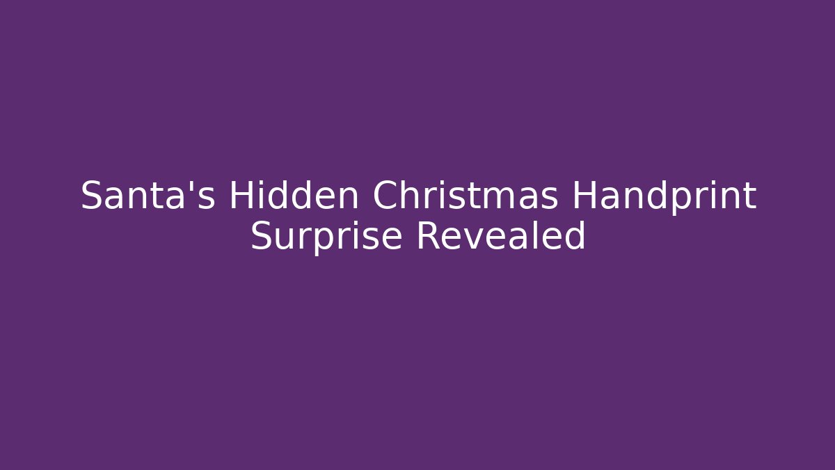 Santa's Hidden Christmas Handprint Surprise Revealed