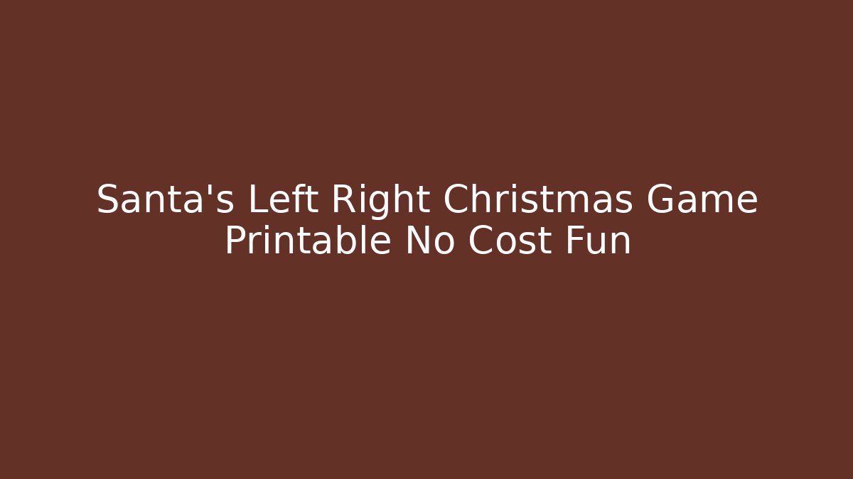 Santa's Left Right Christmas Game Printable No Cost Fun