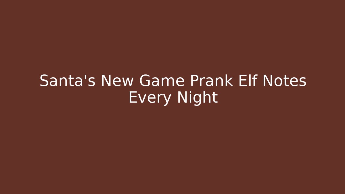 Santa's New Game Prank Elf Notes Every Night