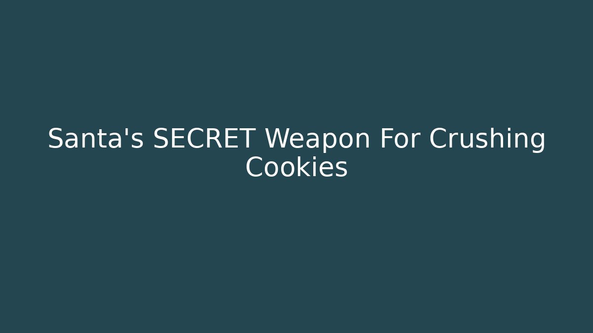 Santa's SECRET Weapon For Crushing Cookies